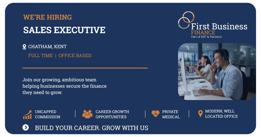 First Business Finance Sales Executive recruitment advert promoting a full-time office-based role in Chatham, Kent, with benefits including uncapped commission, career growth opportunities, private medical cover and a modern office environment.